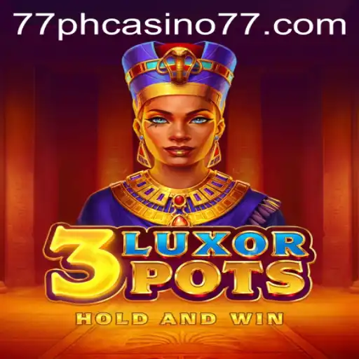 Explore the Thrills of 3LuxorPots at 77PH Casino