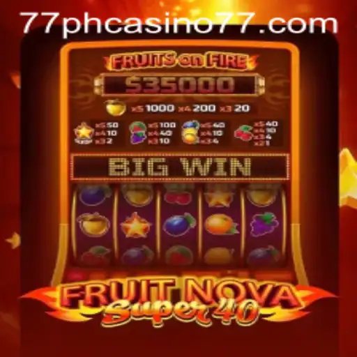 Exploring FruitNovaSuper40 at 77PH Casino