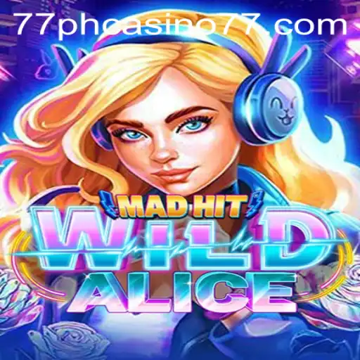 Exploring the Thrills of MadHitWildAlice at 77PH Casino: A Comprehensive Guide