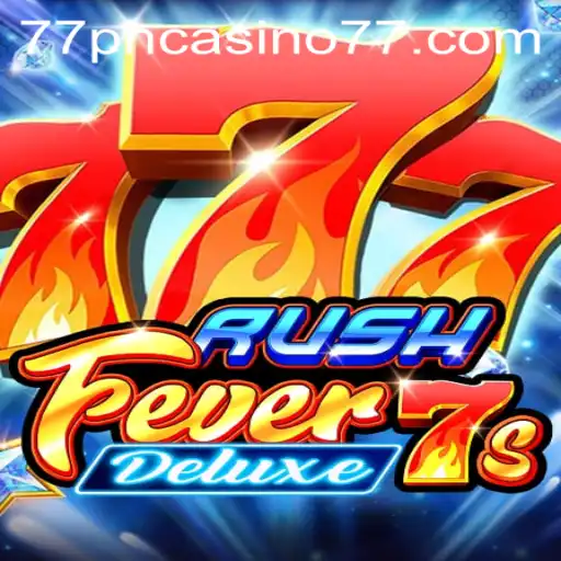 Exploring the World of RushFever7sDeluxe: A Unique Casino Experience with 77PH Casino